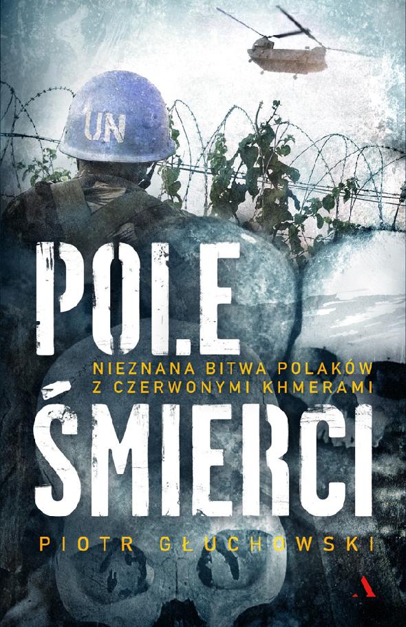 Pole smierci. Nieznana bitwa Polakow z Czerwonymi Khmerami - Piotr Gluchowski.jpg
